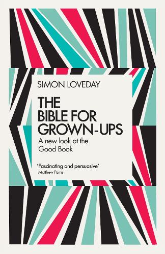 The Bible for Grown-Ups: A New Look at the Good Book (Hardback)