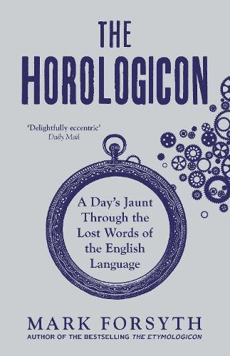 The Horologicon: A Day's Jaunt Through the Lost Words of the English Language (Paperback)