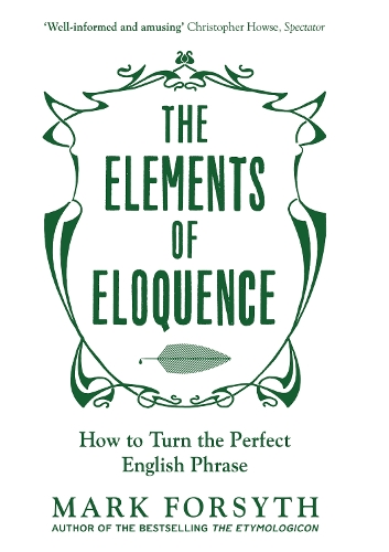 The Elements of Eloquence by Mark Forsyth