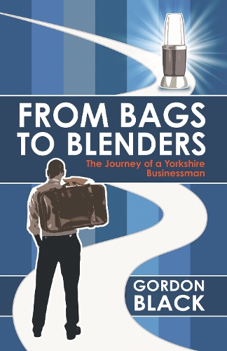 From Bags to Blenders: The Journey of a Yorkshire Businessman (Paperback)