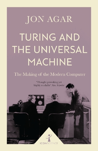 Turing and the Universal Machine (Icon Science): The Making of the Modern Computer - Icon Science (Paperback)