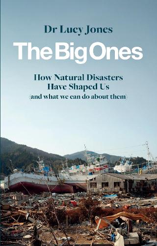 The Big Ones: How Natural Disasters Have Shaped Us (And What We Can Do About Them) (Paperback)