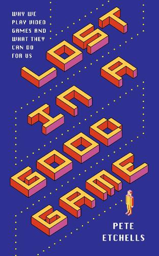 Lost in a Good Game: Why we play video games and what they can do for us (Paperback)