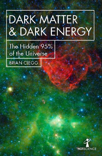 Dark Matter and Dark Energy: The Hidden 95% of the Universe - Hot Science (Paperback)