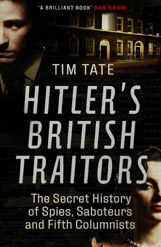 Hitler's British Traitors: The Secret History of Spies, Saboteurs and Fifth Columnists (Paperback)