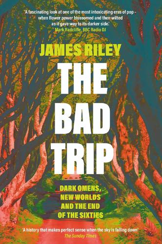 The Bad Trip: Dark Omens, New Worlds and the End of the Sixties (Paperback)