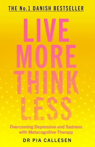Live More Think Less: Overcoming Depression and Sadness with Metacognitive Therapy (Paperback)