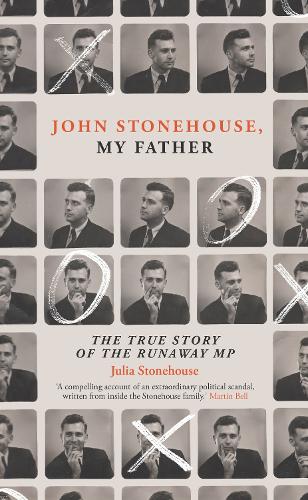 John Stonehouse, My Father: The True Story of the Runaway MP (Hardback)