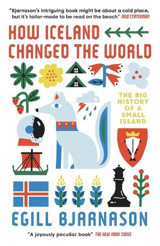 How Iceland Changed the World: The Big History of a Small Island (Paperback)