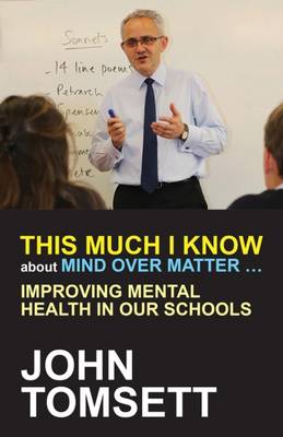 This Much I Know About Mind Over Matter ...: Improving Mental Health in Our Schools (Paperback)