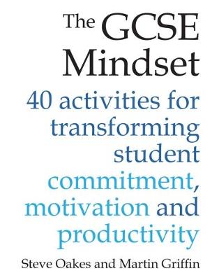 The GCSE Mindset: 40 activities for transforming student commitment, motivation and productivity (Paperback)
