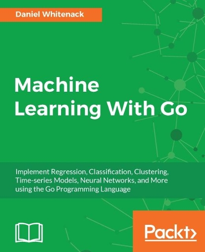 Machine Learning With Go (Paperback)