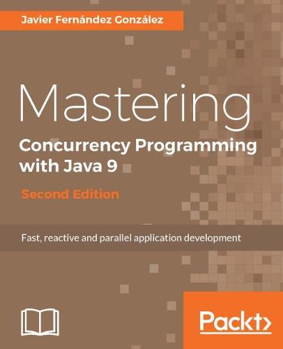 Mastering Concurrency Programming with Java 9 - (Paperback)