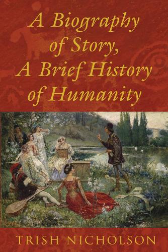 A Biography of Story, A Brief History of Humanity (Paperback)