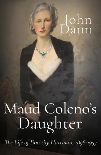 Maud Coleno's Daughter: The Life of Dorothy Hartman, 1898-1957 (Hardback)