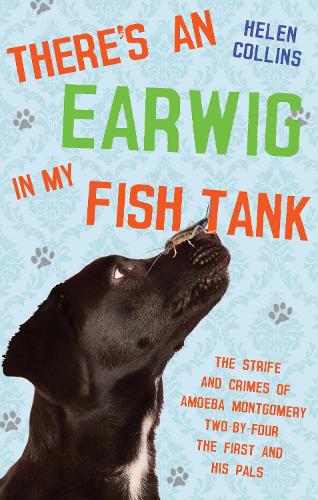 There's an Earwig in my Fish Tank: The strife and crimes of Amoeba Montgomery Two-by-Four the First and his pals (Paperback)