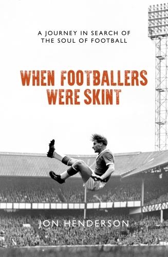 When Footballers Were Skint 2018: A Journey in Search of the Soul of Football (Hardback)