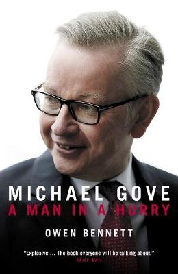 Michael Gove: A Man in a Hurry (Hardback)