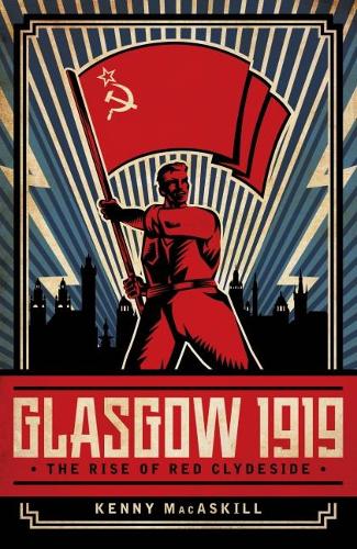 Glasgow 1919: The Rise of Red Clydeside (Hardback)