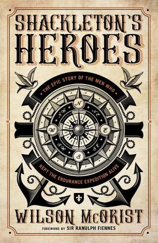 Shackleton's Heroes: The Epic Story of the Men Who Kept the Endurance Expedition Alive (Paperback)