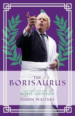 The Borisaurus: The Dictionary of Boris Johnson (Hardback)