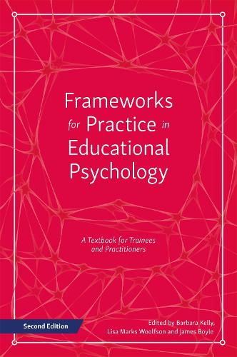 Frameworks for Practice in Educational Psychology, Second Edition: A Textbook for Trainees and Practitioners (Paperback)