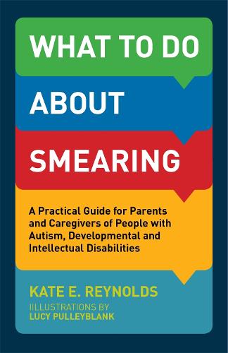 What to Do about Smearing: A Practical Guide for Parents and Caregivers of People with Autism, Developmental and Intellectual Disabilities (Paperback)