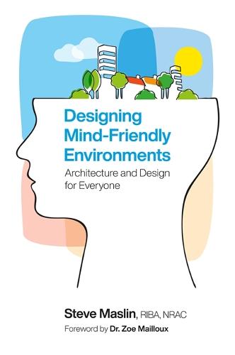Designing Mind-Friendly Environments: Architecture and Design for Everyone (Paperback)