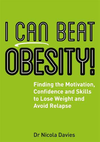 I Can Beat Obesity!: Finding the Motivation, Confidence and Skills to Lose Weight and Avoid Relapse - I Can Beat (Paperback)