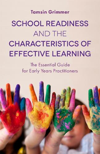 School Readiness and the Characteristics of Effective Learning: The Essential Guide for Early Years Practitioners (Paperback)