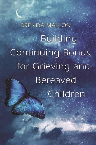 Building Continuing Bonds for Grieving and Bereaved Children: A Guide for Counsellors and Practitioners (Paperback)