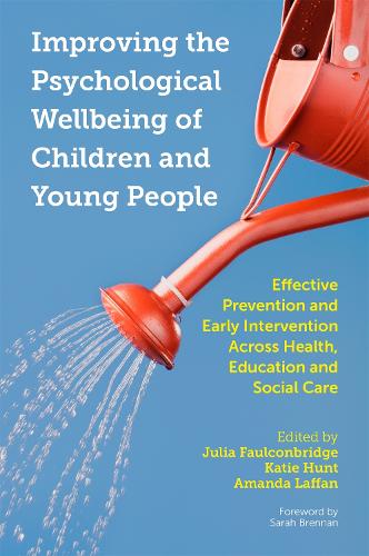 Improving the Psychological Wellbeing of Children and Young People: Effective Prevention and Early Intervention Across Health, Education and Social Care (Paperback)