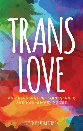 Trans Love: An Anthology of Transgender and Non-Binary Voices (Paperback)