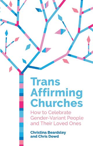 Trans Affirming Churches: How to Celebrate Gender-Variant People and Their Loved Ones (Paperback)
