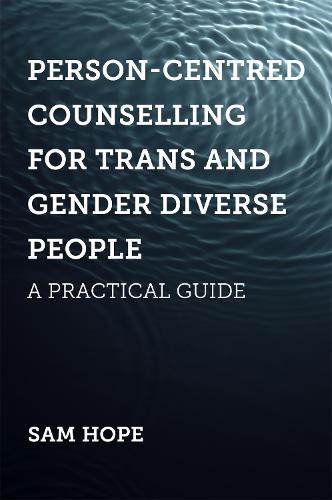 Person-Centred Counselling for Trans and Gender Diverse People: A Practical Guide (Paperback)
