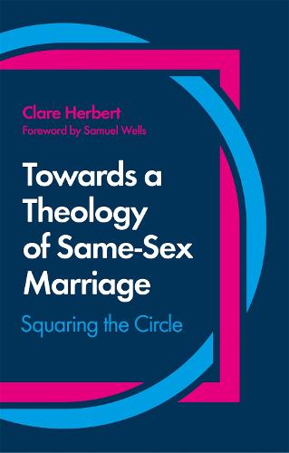 Towards a Theology of Same-Sex Marriage: Squaring the Circle (Paperback)