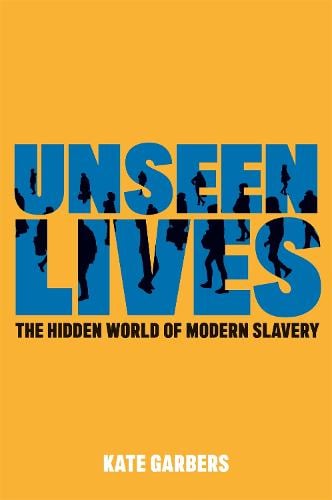 Unseen Lives: The Hidden World of Modern Slavery (Paperback)
