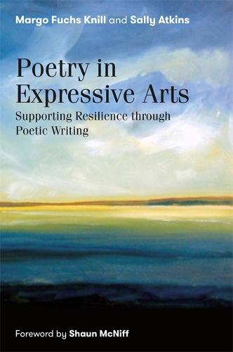 Poetry in Expressive Arts: Supporting Resilience through Poetic Writing (Paperback)