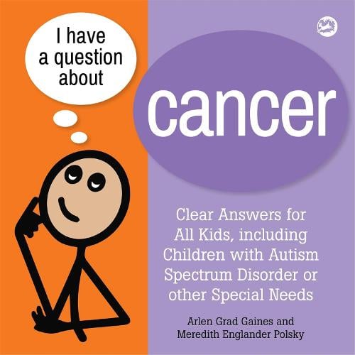 I Have a Question about Cancer: Clear Answers for All Kids, Including Children with Autism Spectrum Disorder or Other Special Needs - I Have a Question (Hardback)