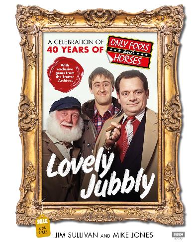 Lovely Jubbly: A Celebration of 40 Years of Only Fools and Horses (Hardback)