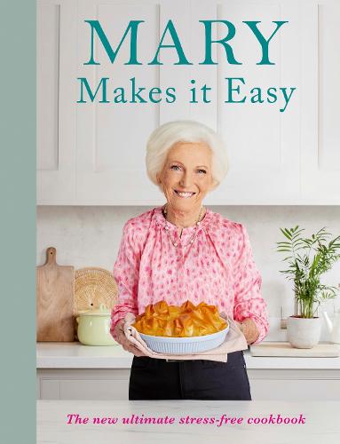 Mary Makes it Easy: The new ultimate stress-free cookbook (Hardback)