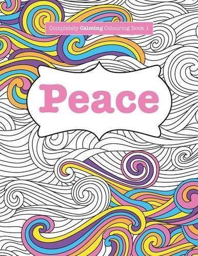Completely Calming Colouring Book 1: Peace (Paperback)