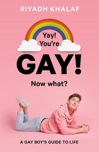 Yay! You're Gay! Now What?: A Gay Boy's Guide to Life (Paperback)