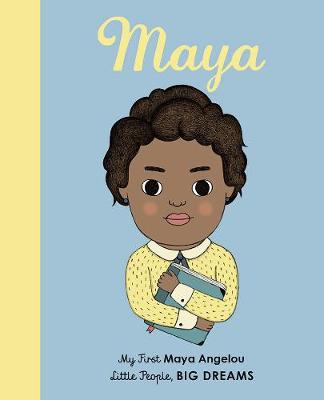 Maya Angelou: My First Maya Angelou - Little People, Big Dreams 4 (Board book)