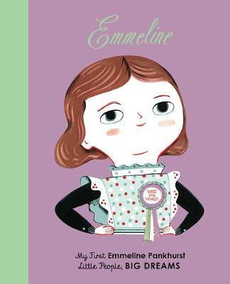 Emmeline Pankhurst: My First Emmeline Pankhurst - Little People, Big Dreams 8 (Board book)