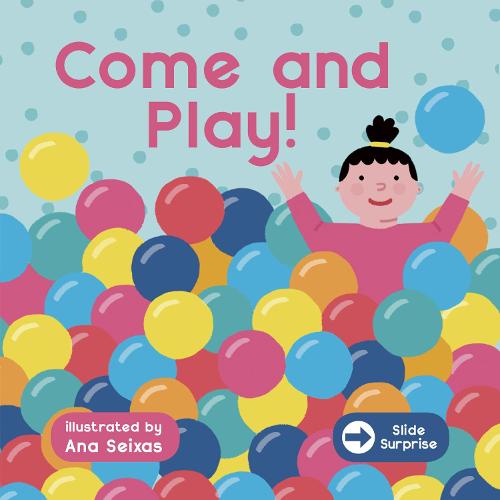 Slide Surprise : Come & Play - Slide Surprise (Board book)