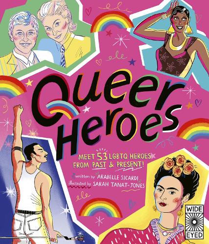 Queer Heroes by Arabelle Sicardi, Sarah Tanat-Jones | Waterstones