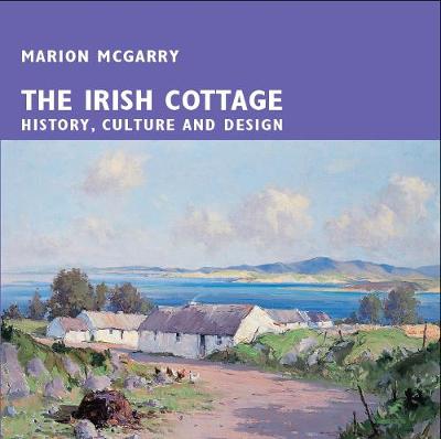 The Irish Cottage: History, Culture and Design (Paperback)