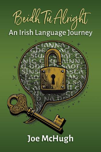 Beidh Tú Alright: An Irish Language Journey (Paperback)
