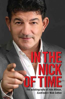 In the Nick of Time: The Autobiography of John Altman, Eastenders' Nick Cotton (Paperback)